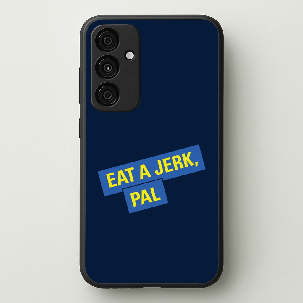 Eat A jerk, Pal - B99 Phone Case - Galaxy A35 / Standard