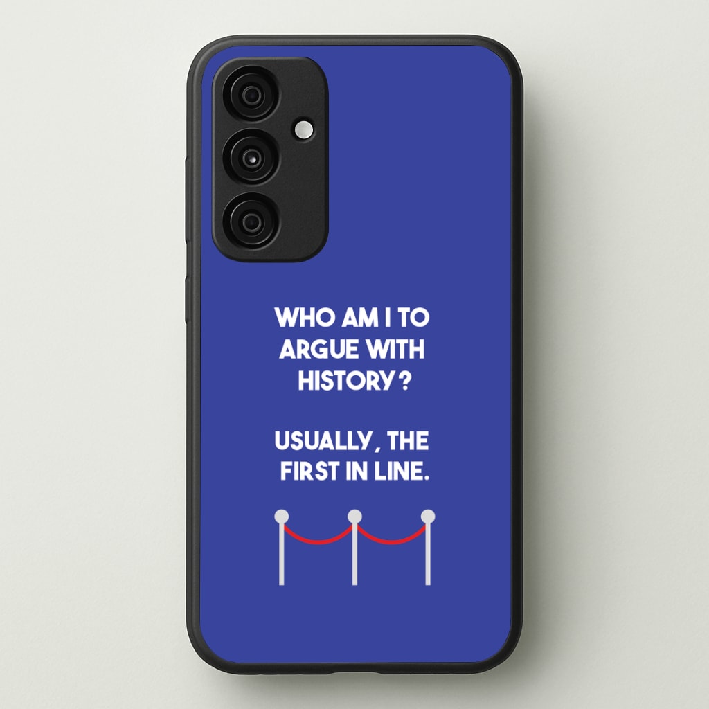 Who Am I To Argue With History? Phone Case - Galaxy A35 / Standard