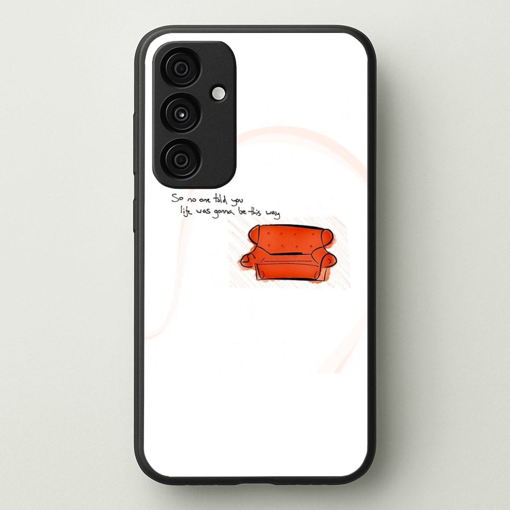 No One Told You Life Was Gonna Be This Way Phone Case - Galaxy A35 / Standard