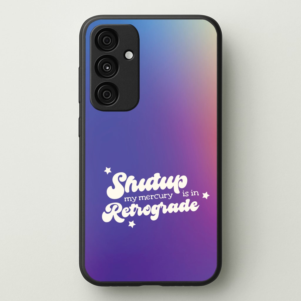 Shutup My Mercury Is In Retrograde Phone Case - Galaxy A35 / Standard