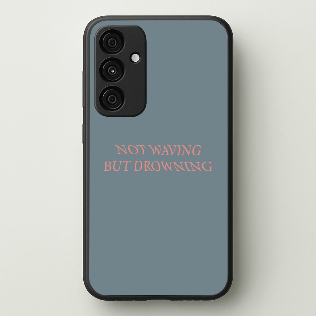 Not Waving But Drowning - Phone Case - Galaxy A35 / Standard