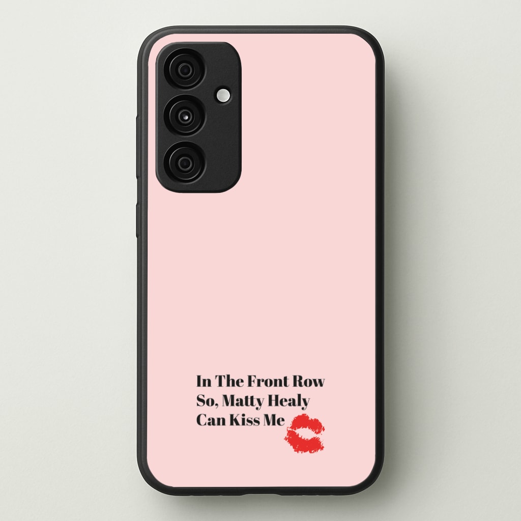 In The Front Row So, Matt Healy Can Kiss Me - The 1975 Phone Case - Galaxy A35 / Standard
