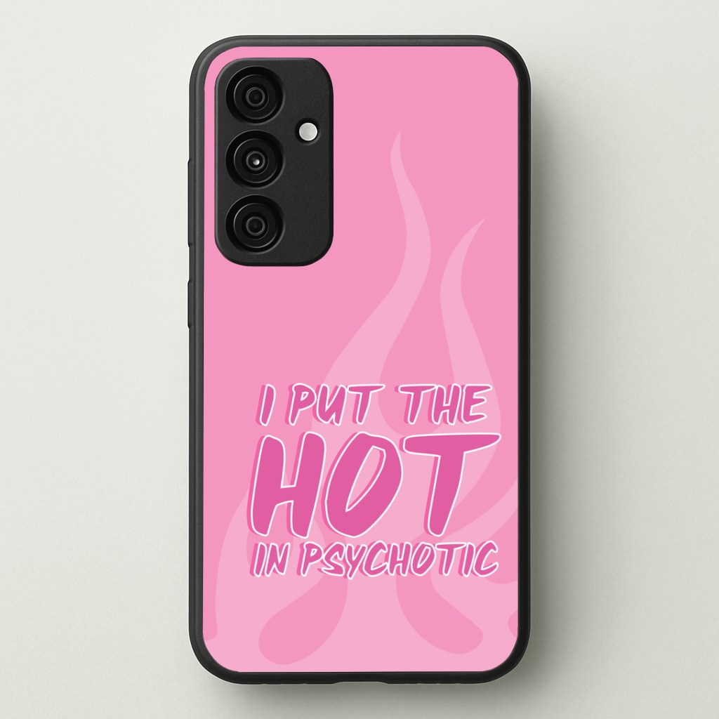 I Put The Hot In Psychotic - Funny Quotes Phone Case - Galaxy A35 / Standard