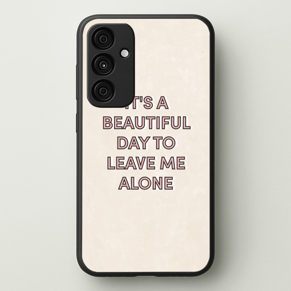 It's A Beautiful Day To Leave Me Alone Phone Case - Galaxy A35 / Standard