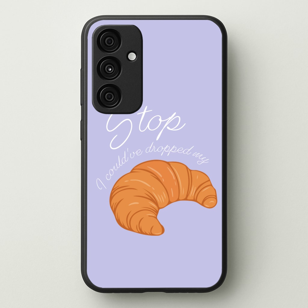 Stop I Could Have Dropped My Croissant - TikTok Phone Case - Galaxy A35 / Standard