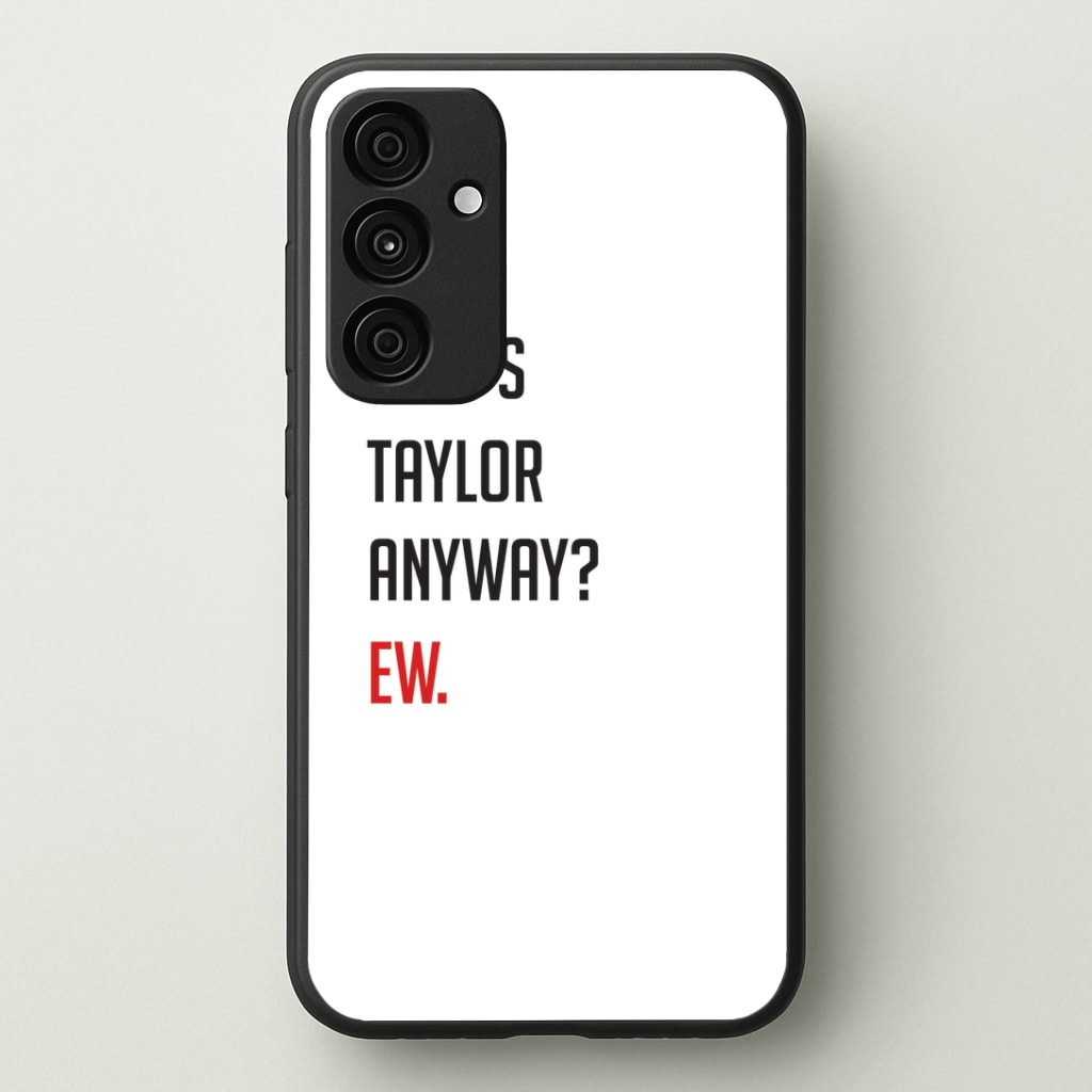Who's Taylor Anyways? Phone Case - Galaxy A35 / Standard