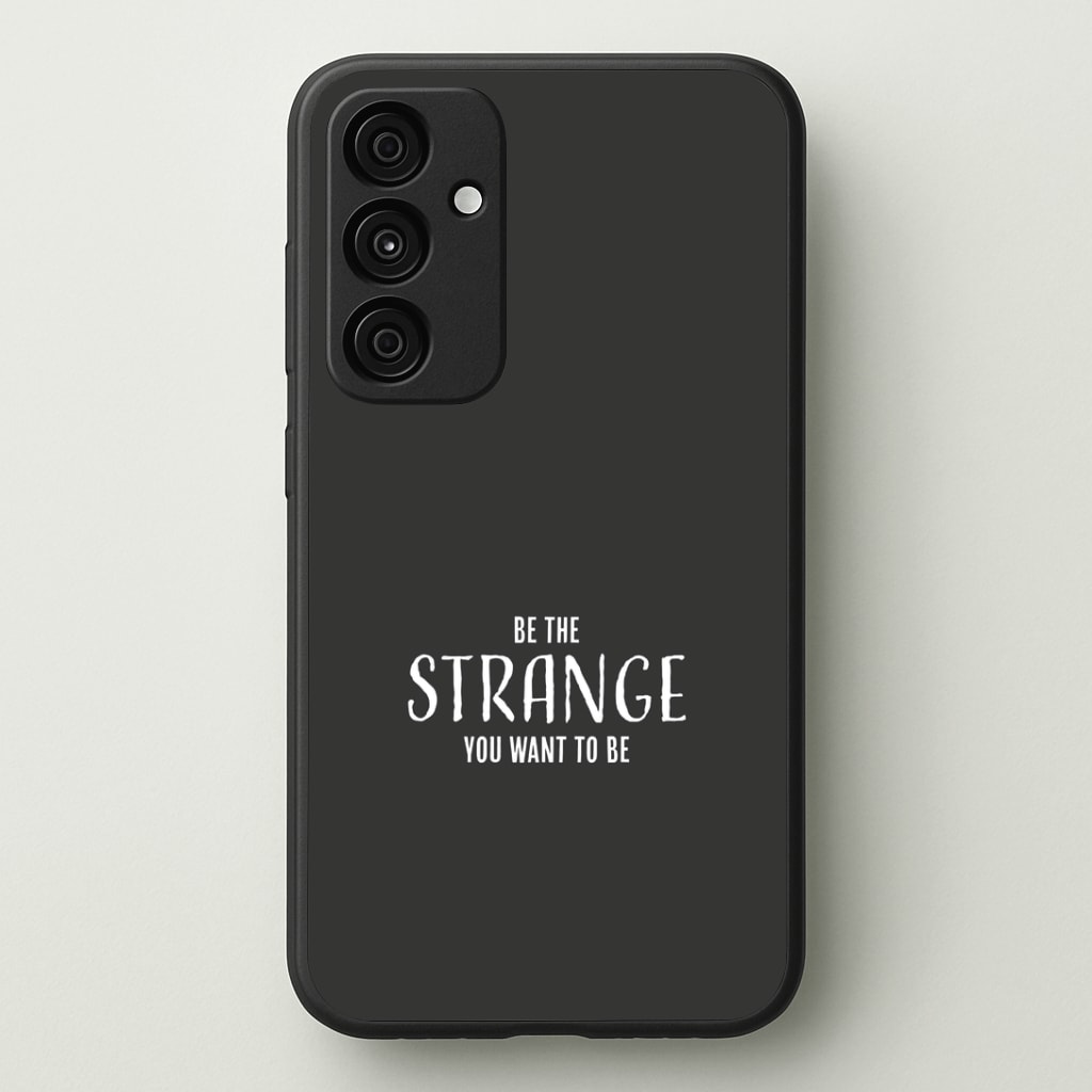 Be The Strange You Want To Be Phone Case - Galaxy A35 / Standard