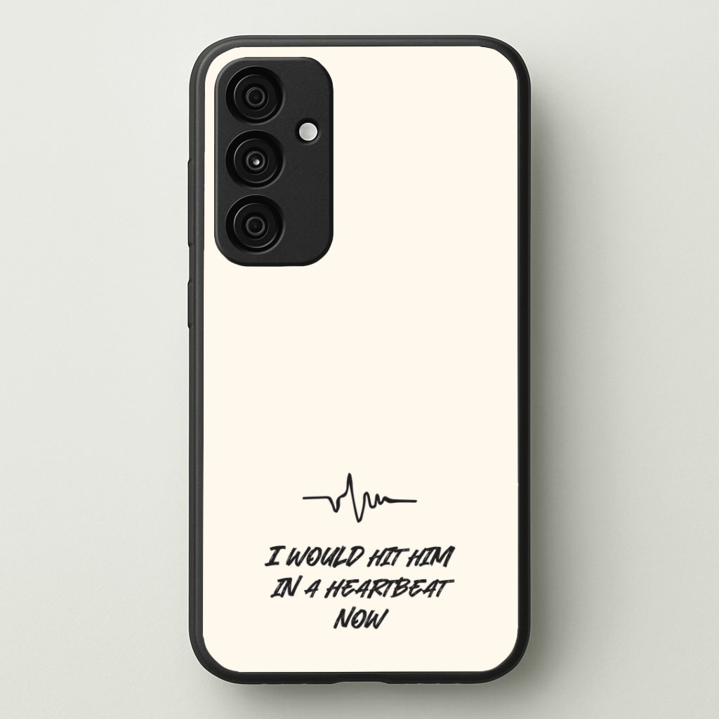 I Would Hit Him In A Heartbeat Now Phone Case