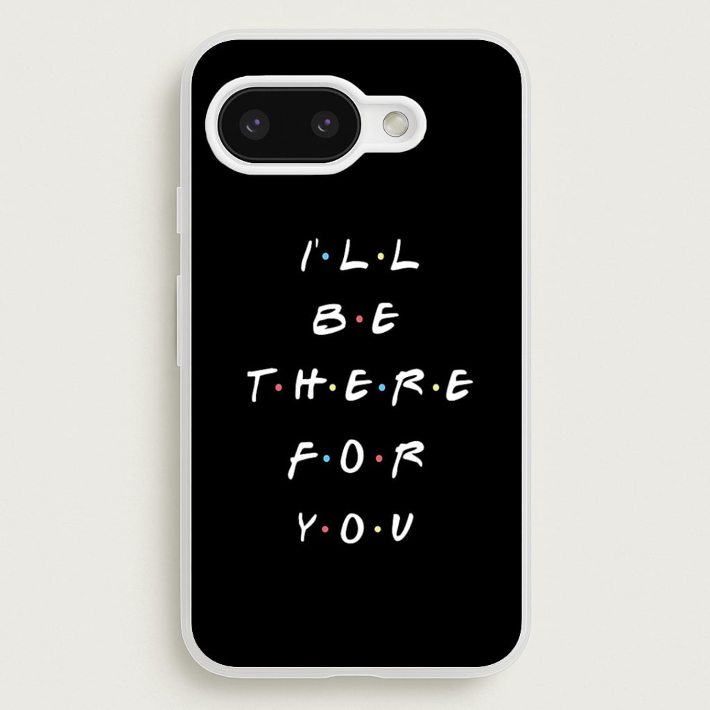 Black I'll Be There For You Phone Case