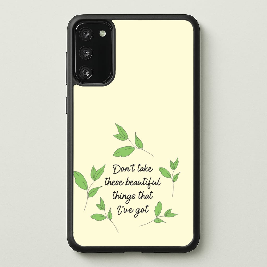 Don't Take These Beautiful Things That I've Got Phone Case - Galaxy S20FE / Standard