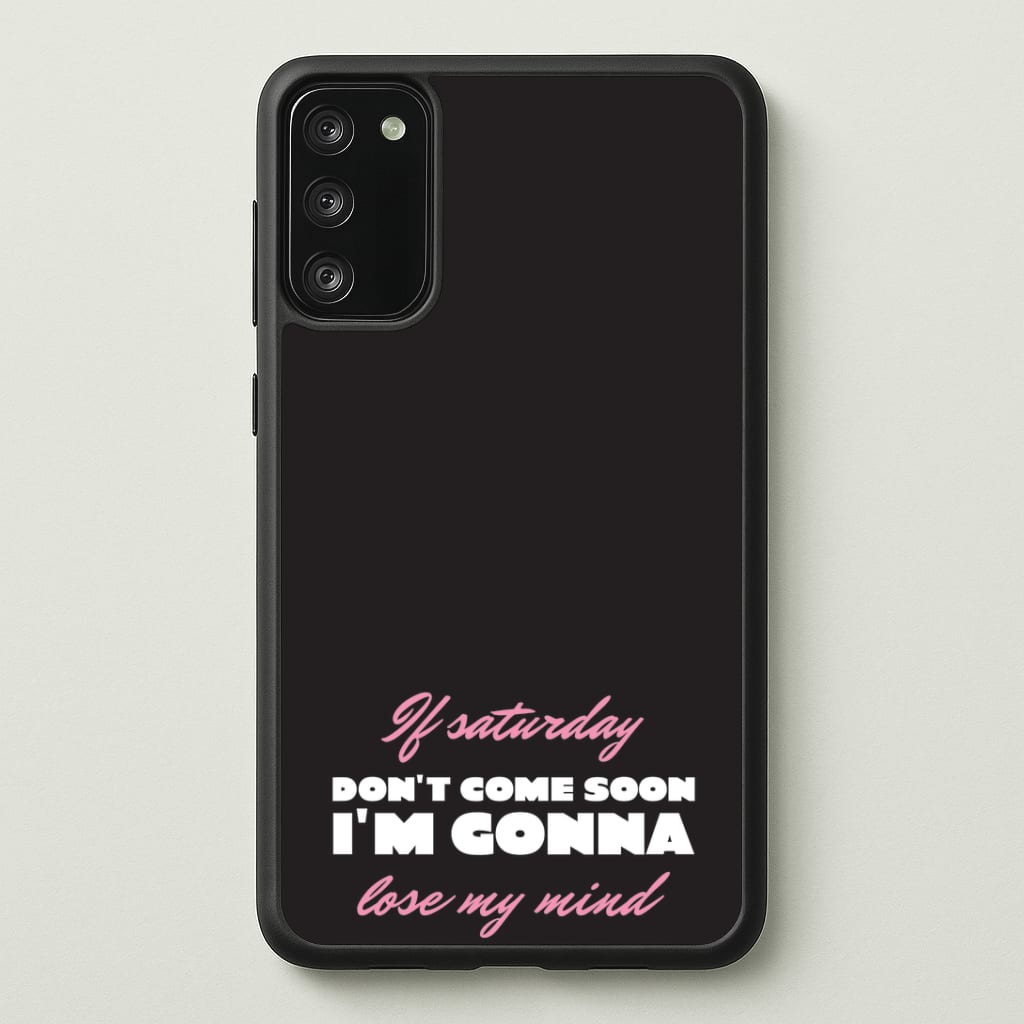 If Saturday Don't Come Soon Phone Case