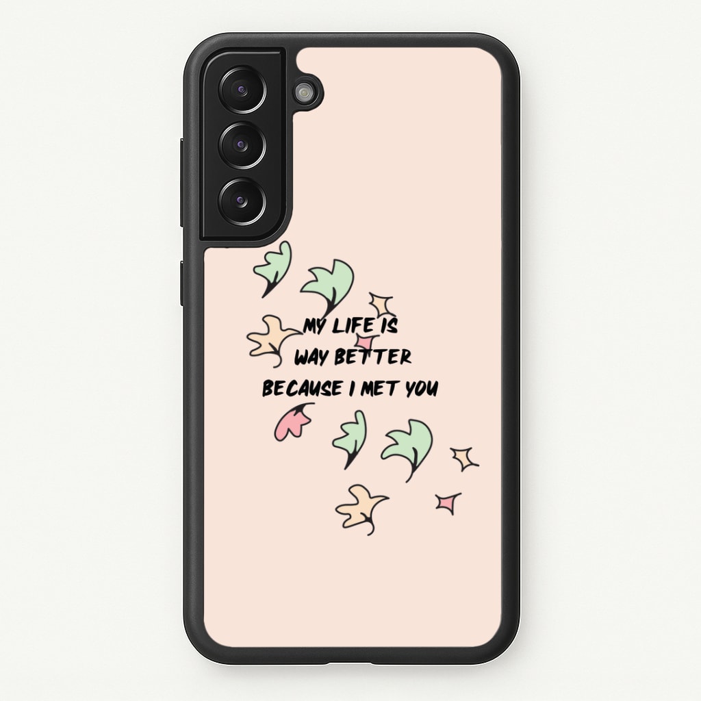My Life Is Way Better Because I Met You - Heart TV Phone Case