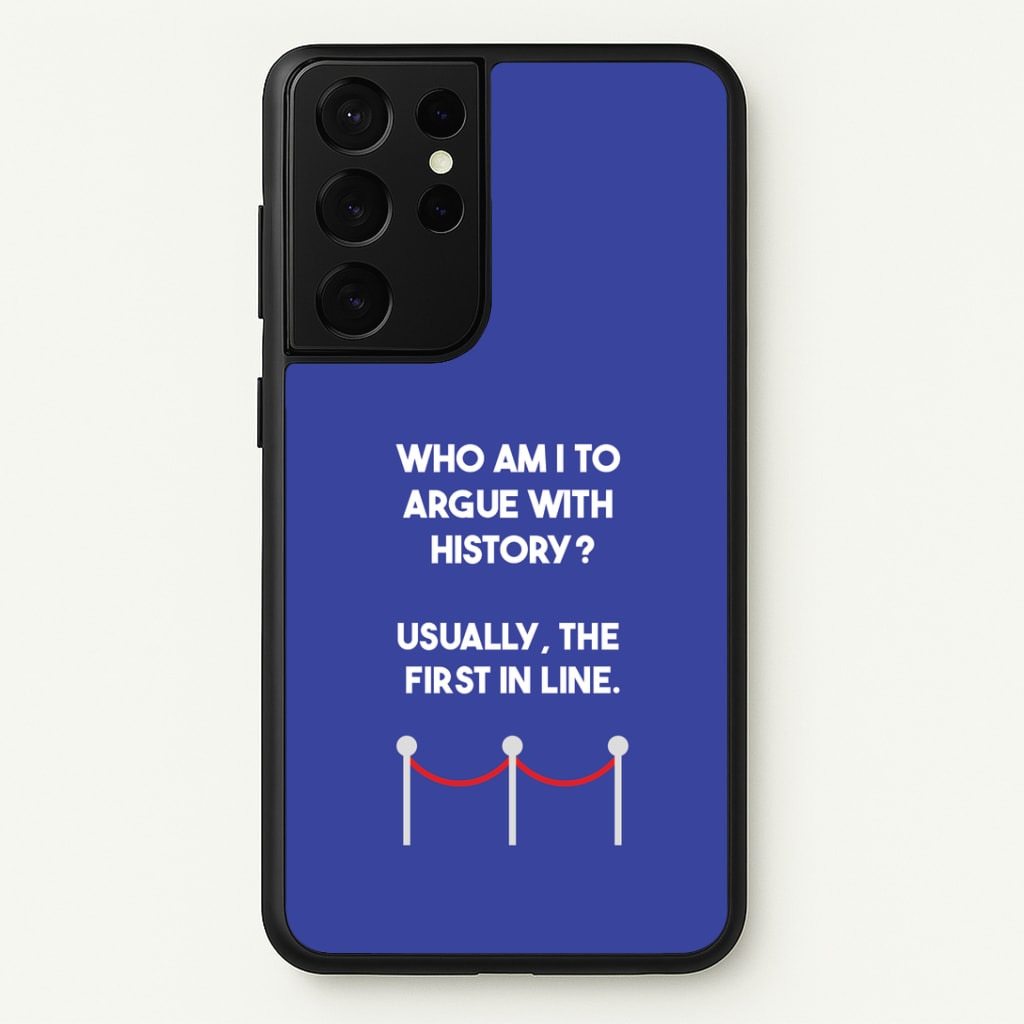 Who Am I To Argue With History? Phone Case