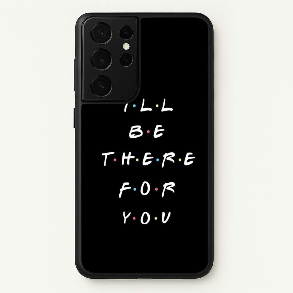Black I'll Be There For You Phone Case