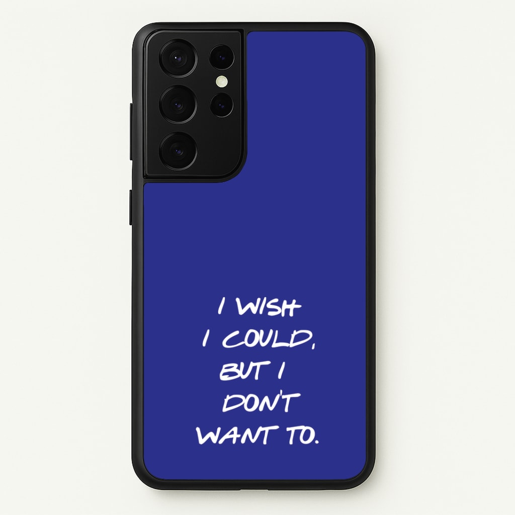 I Wish I could But I Don't Want To Phone Case