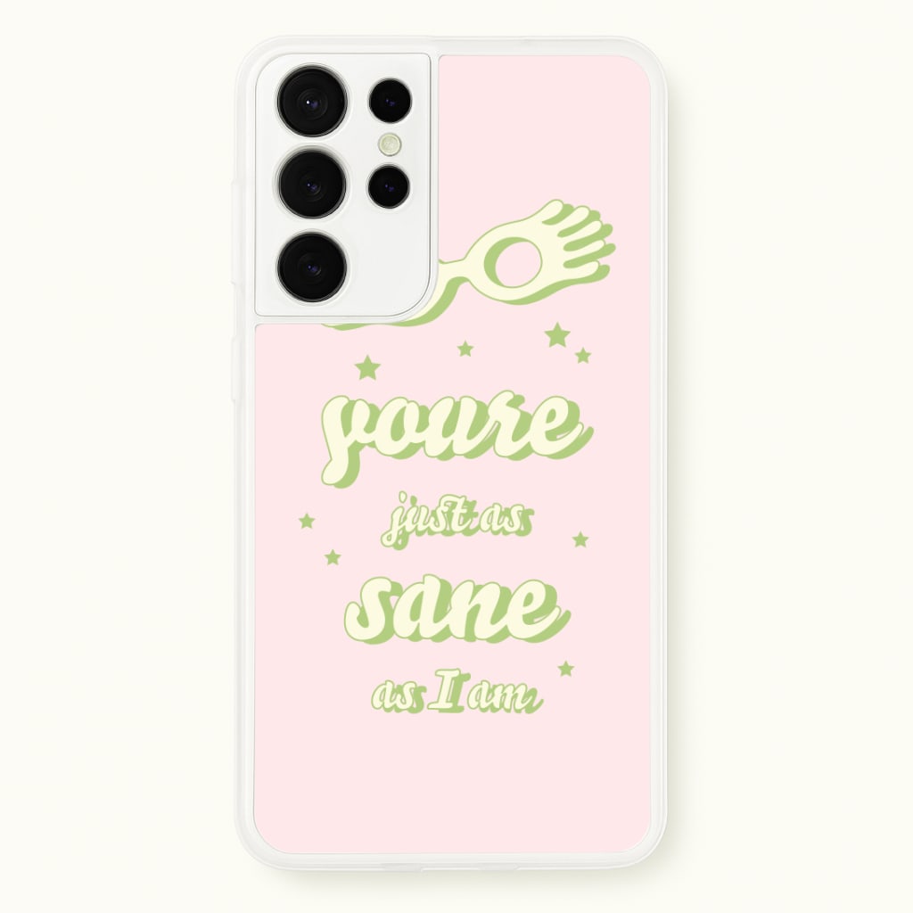 You're Just As Sane As I Am Phone Case