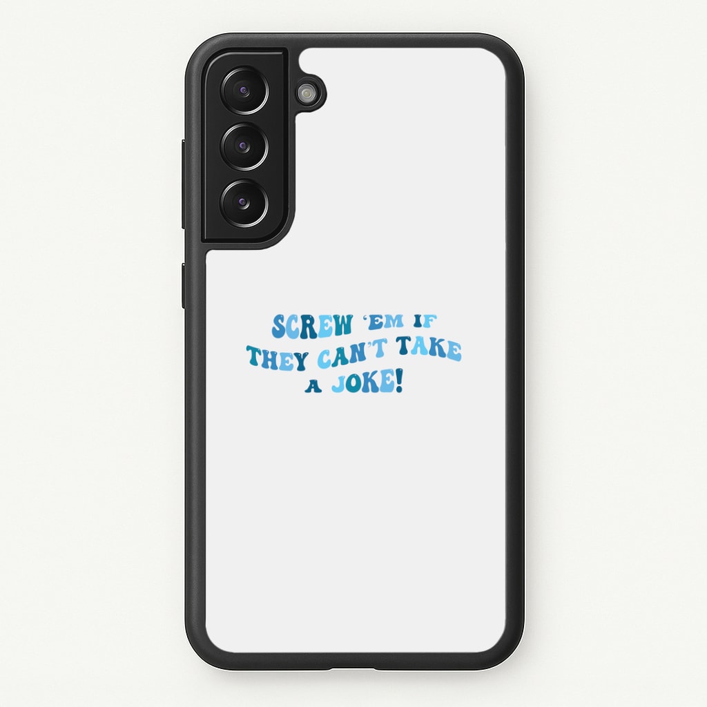 Screw Em If They Can't Take A Joke Phone Case