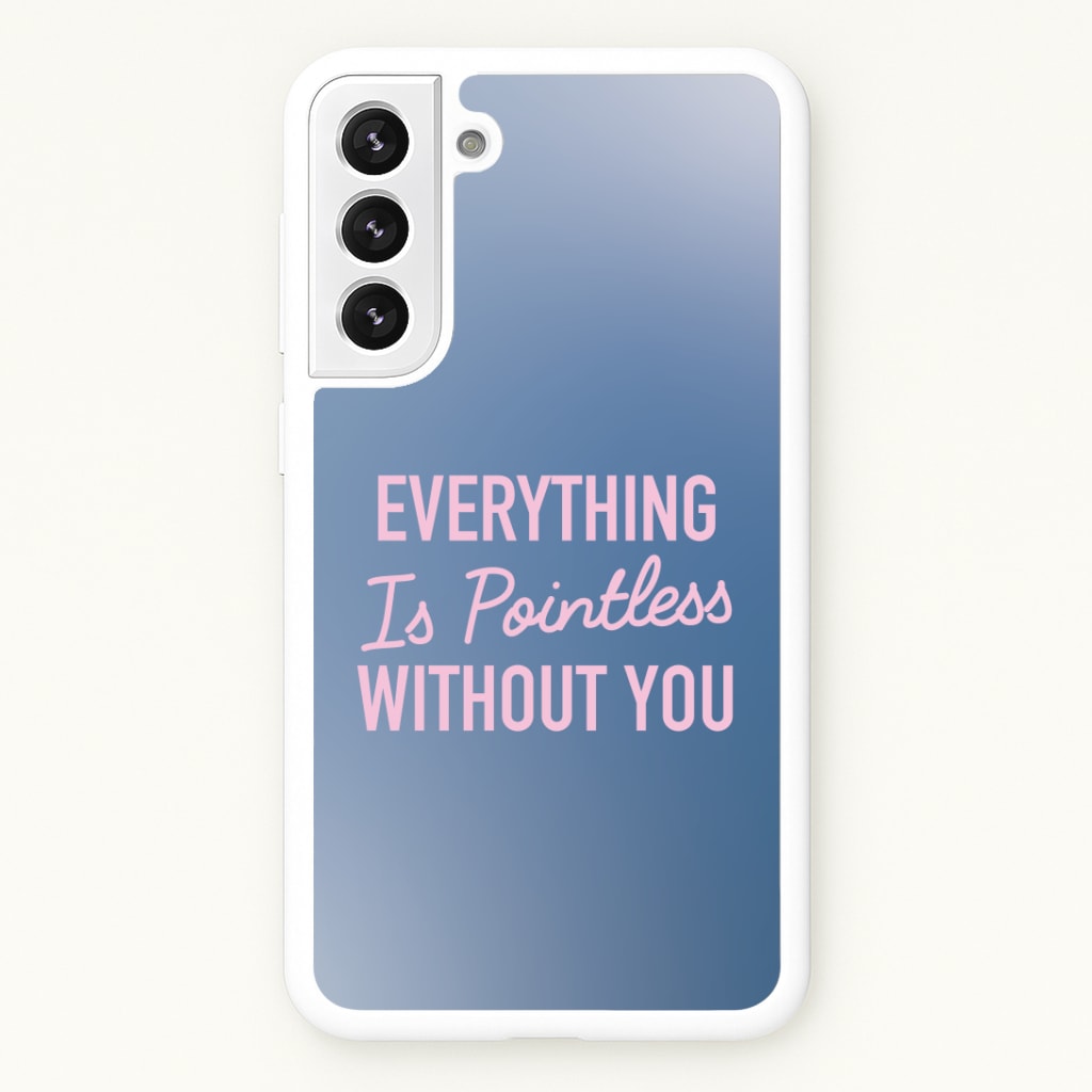 Everything Is Pointless Without You Phone Case