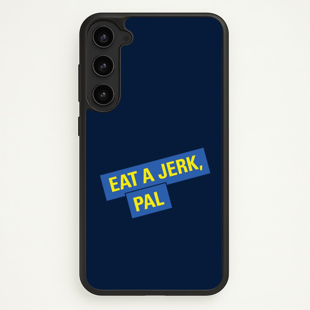 Eat A jerk, Pal - B99 Phone Case - Galaxy S23 Plus / Standard