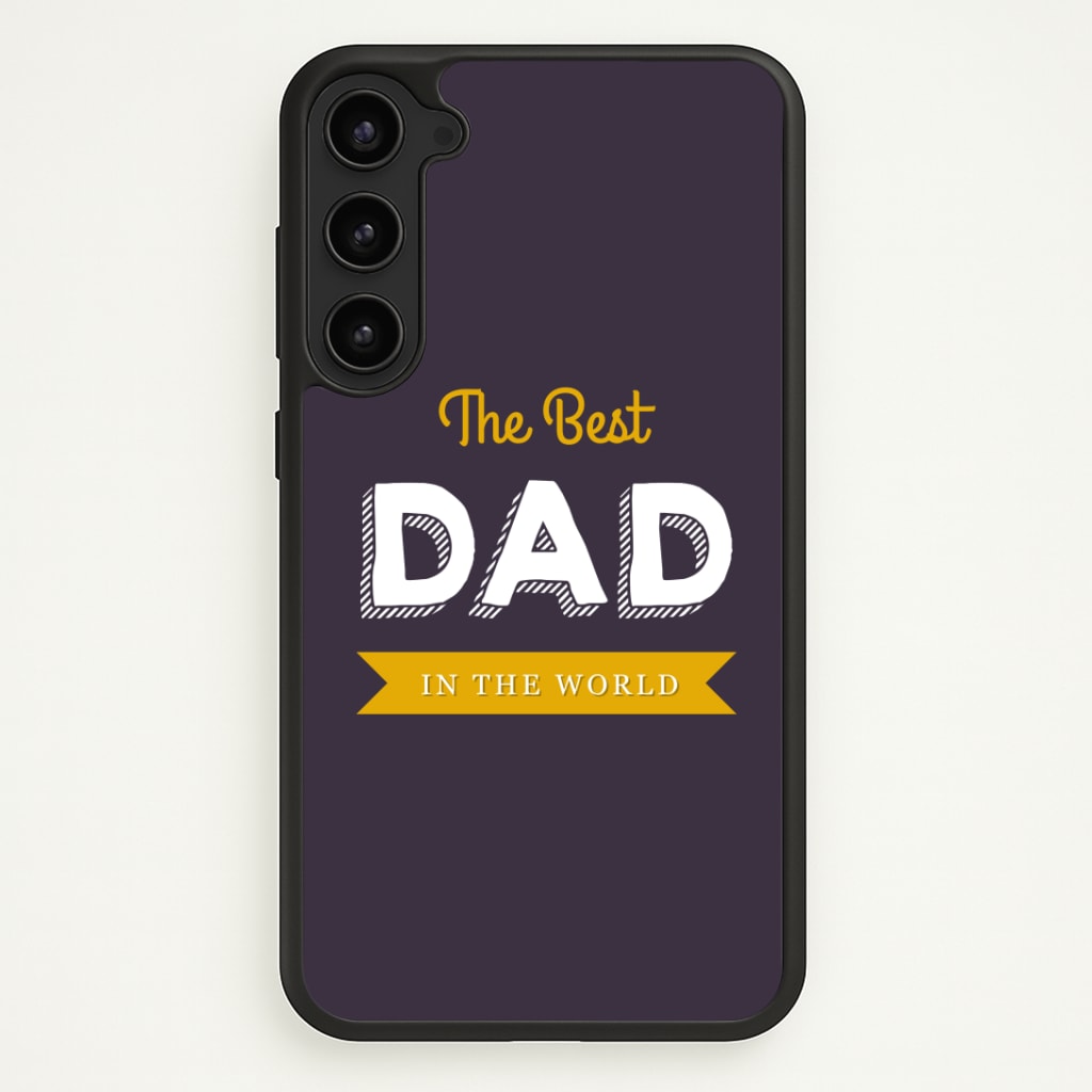 Best Dad In The World Phone Case - Galaxy S23 Plus / Standard