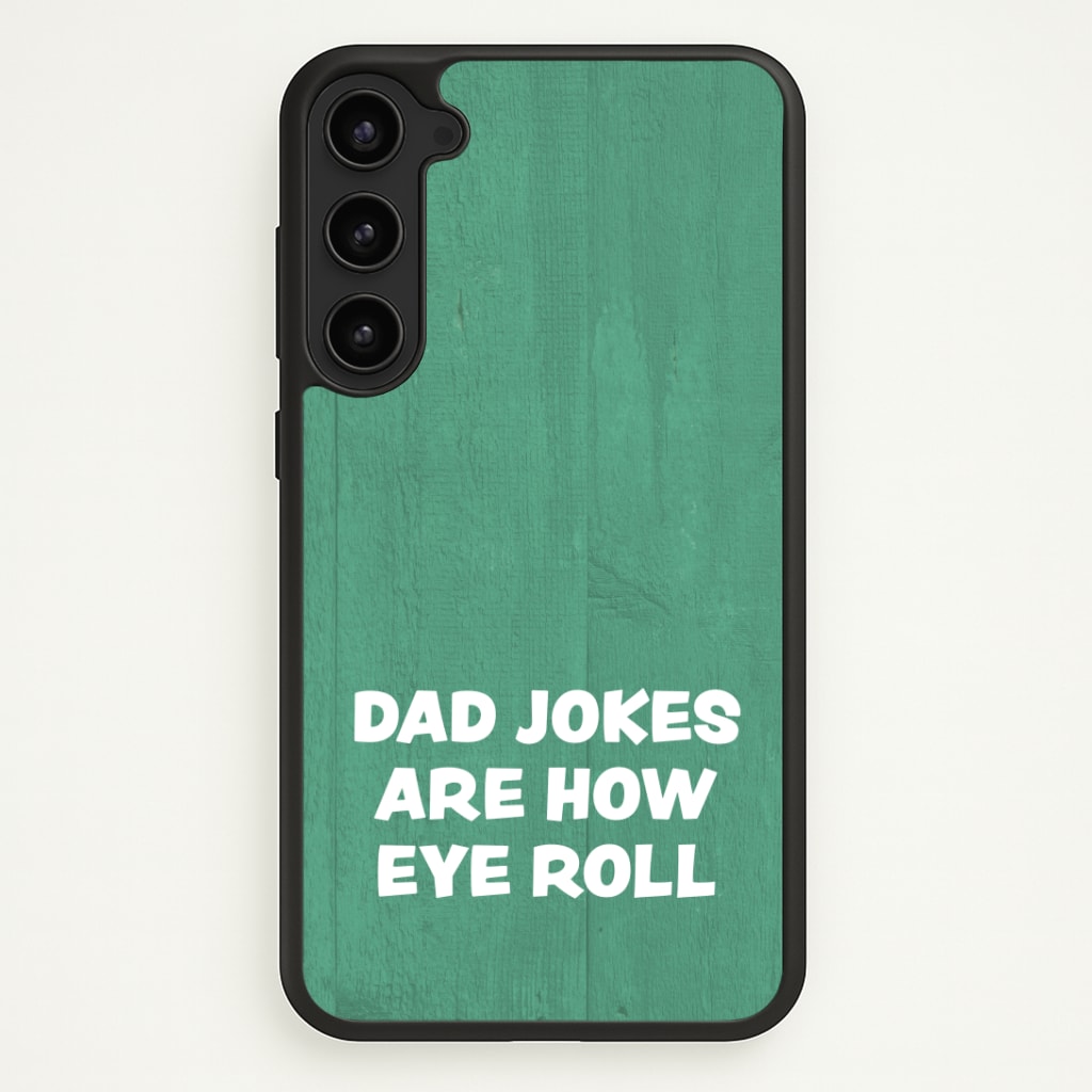 Dad Jokes Are How Eye Roll Phone Case - Galaxy S23 / Standard
