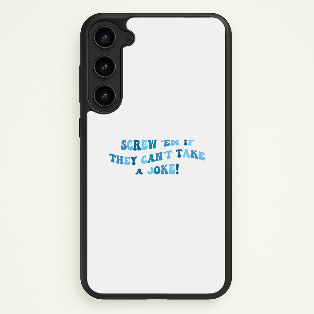 Screw Em If They Can't Take A Joke Phone Case - Galaxy S23 Plus / Standard