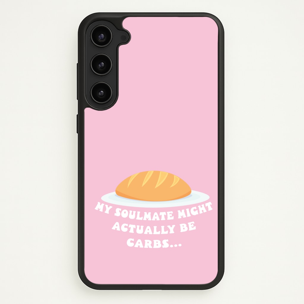 My Soulmate Might Actually Be Carbs Phone Case - Galaxy S23 Plus / Standard