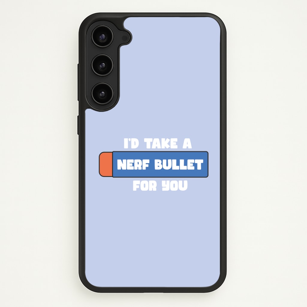 I'd Take A Nerf Bullet For You - Funny Quotes Phone Case - Galaxy S23 Plus / Standard
