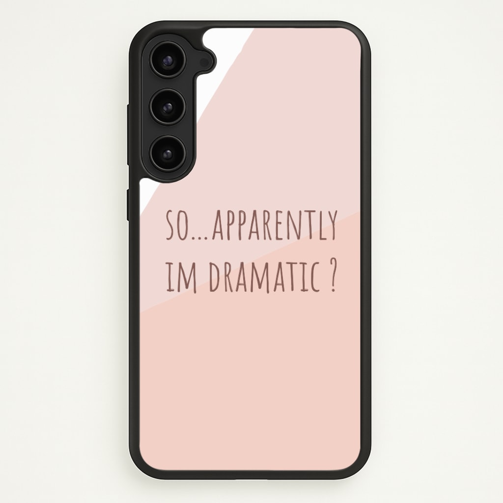 Apparently Im Dramatic - Sassy Quotes Phone Case - Galaxy S23 Plus / Standard