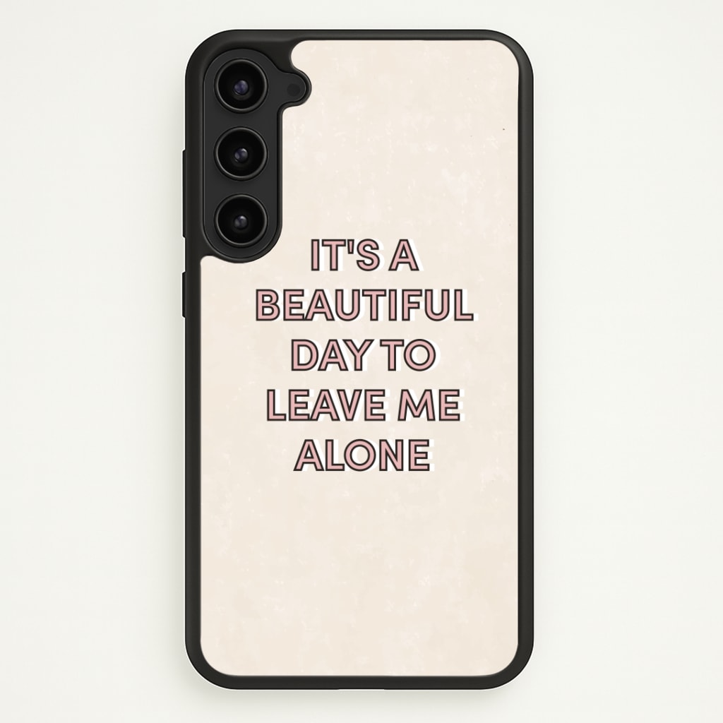 It's A Beautiful Day To Leave Me Alone Phone Case - Galaxy S23 Plus / Standard
