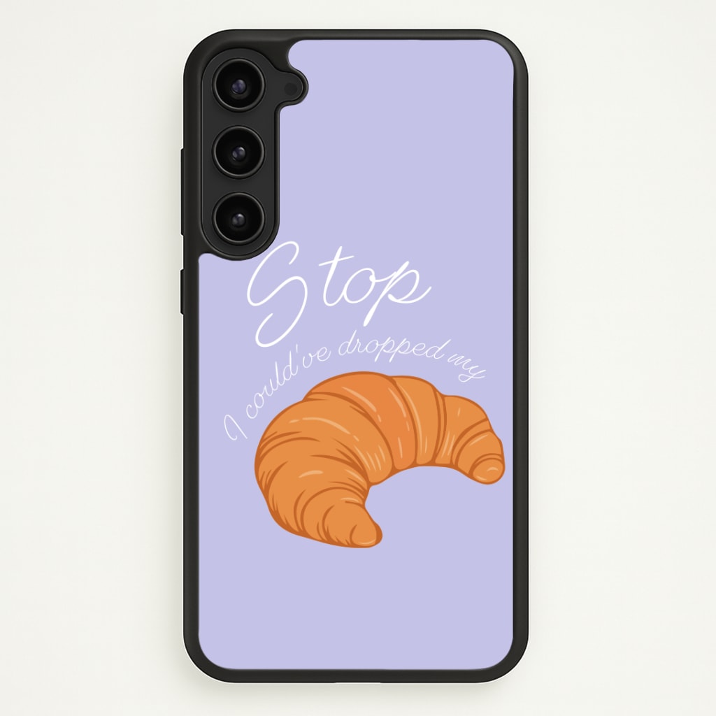 Stop I Could Have Dropped My Croissant - TikTok Phone Case - Galaxy S23 Plus / Standard