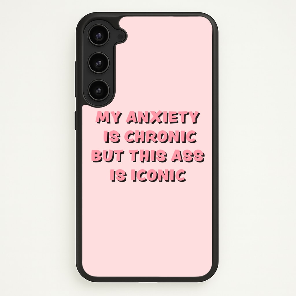 My Anxiety Is Chronic But This Ass Is Iconic Phone Case - Galaxy S23 Plus / Standard