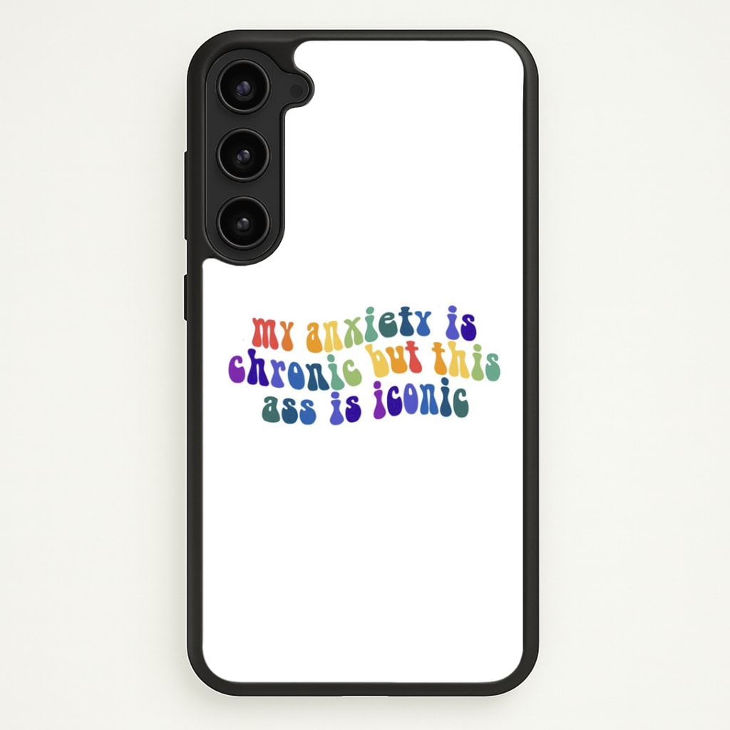 My Anxiety Is Chronic But This Ass Is Iconic - TikTok Phone Case - Galaxy S23 / Standard