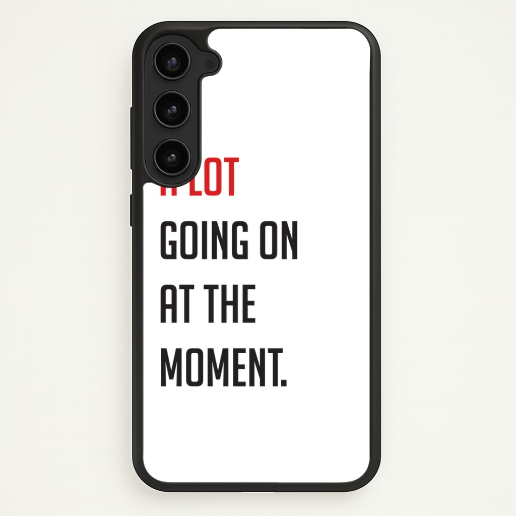 A Lot Going On At The Moment - Taylor Phone Case - Galaxy S23 / Standard
