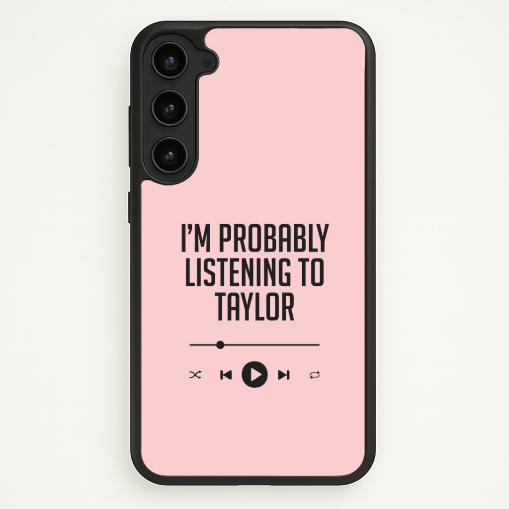 I'm Probably Listening To Taylor Phone Case - Galaxy S23 Plus / Standard