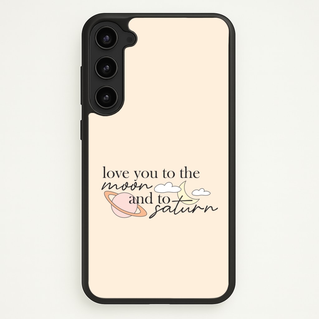 Love You To The Moon And Saturn Phone Case - Galaxy S23 Plus / Standard