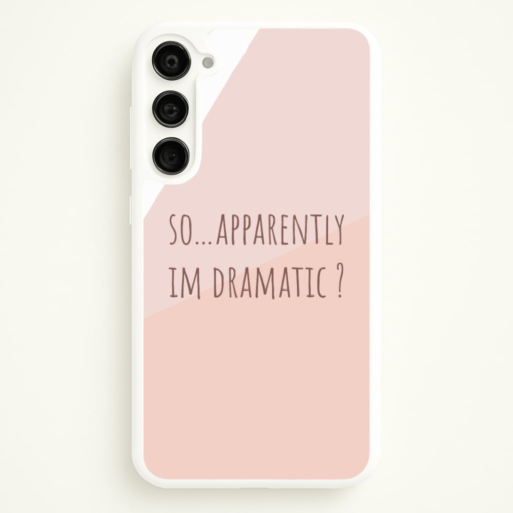 Apparently Im Dramatic - Sassy Quotes Phone Case