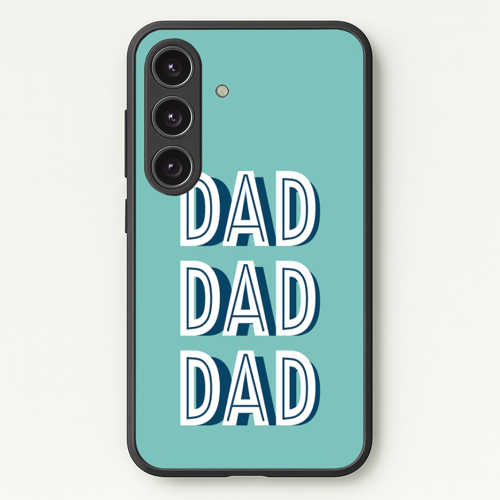 Dad, Dad, Dad Phone Case - Galaxy S24 Plus / Standard