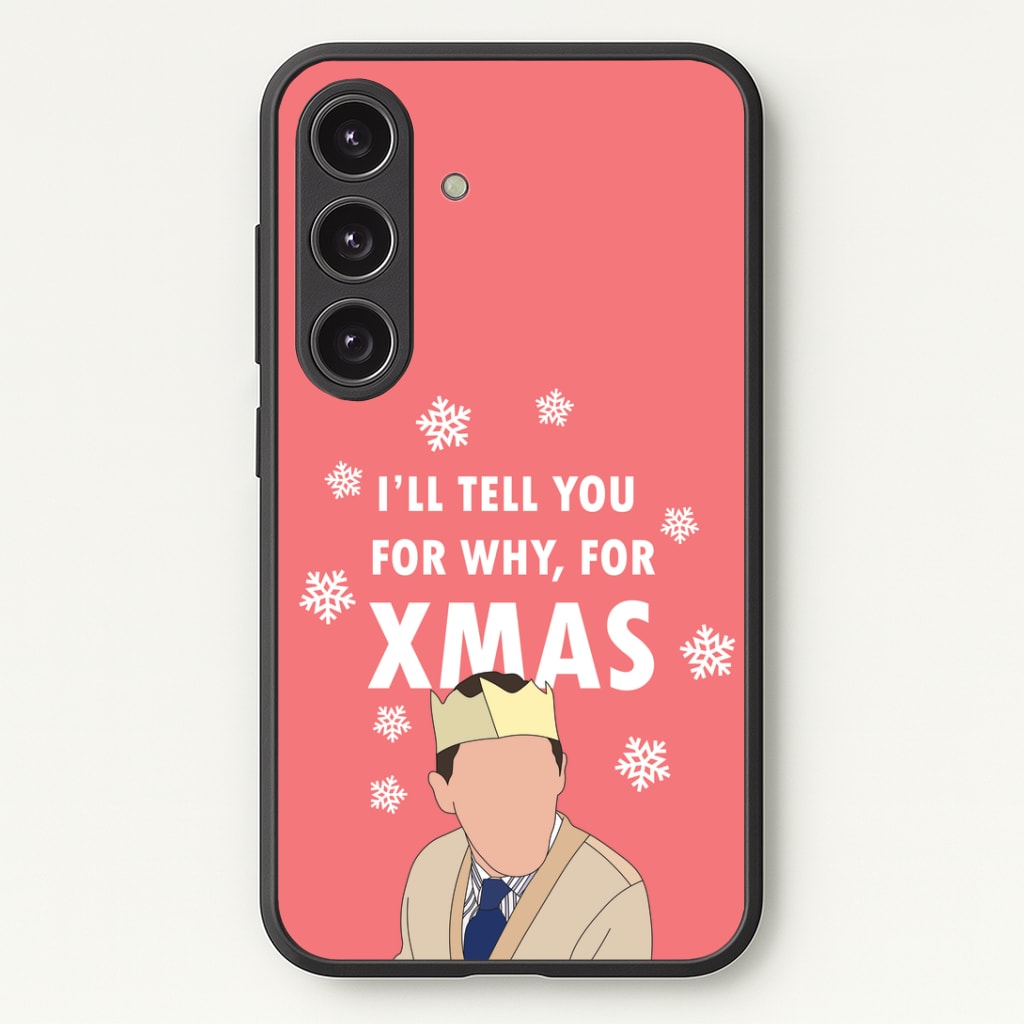 I'll Tell You For Why, For Xmas Phone Case - Galaxy S24 Plus / Standard