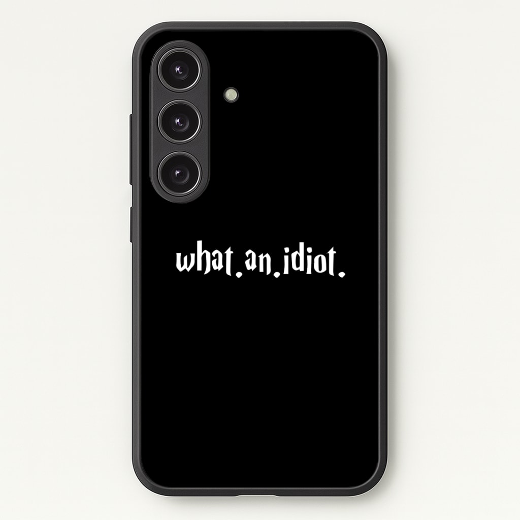 What An Idiot Phone Case - Galaxy S24 Plus / Standard