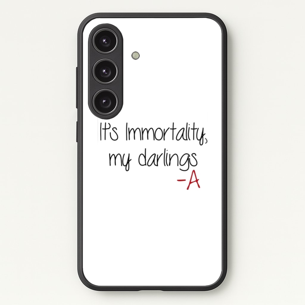 It's Immortality My Darlings - PLL Phone Case - Galaxy S24 Plus / Standard
