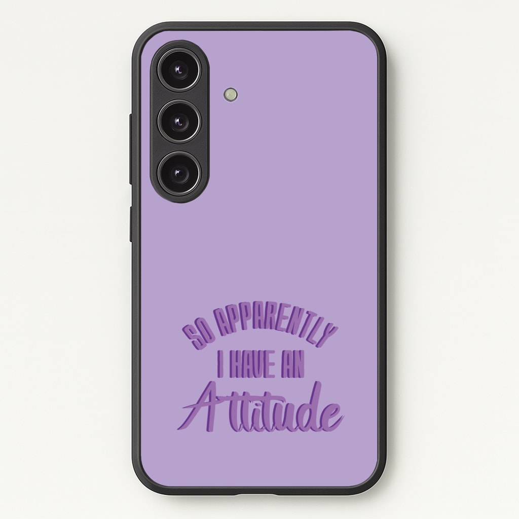 Apprently I Have An Attitude - Funny Quotes Phone Case - Galaxy S24 Plus / Standard