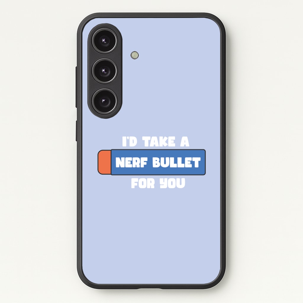 I'd Take A Nerf Bullet For You - Funny Quotes Phone Case - Galaxy S24 Plus / Standard