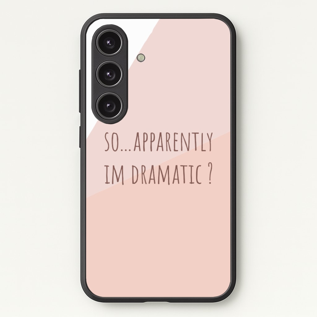 Apparently Im Dramatic - Sassy Quotes Phone Case - Galaxy S24 Plus / Standard