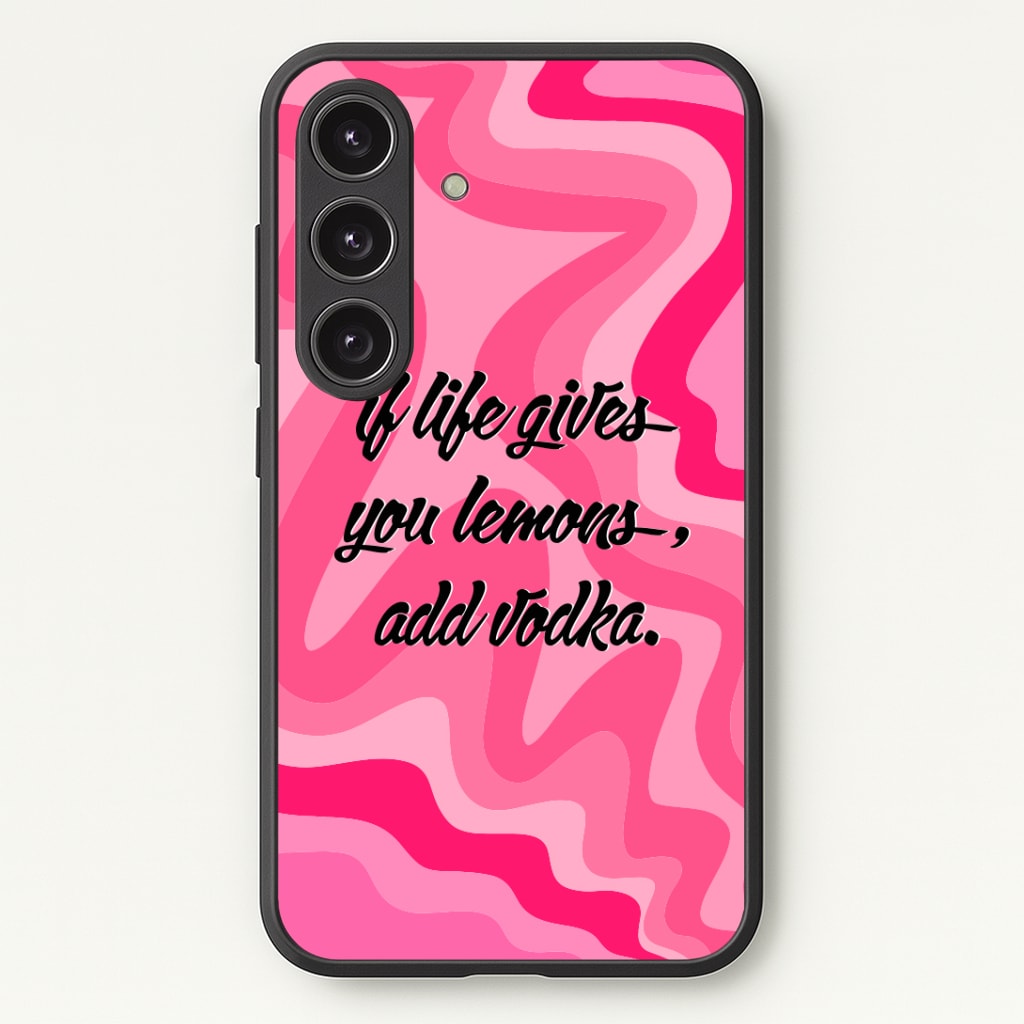 If Life Gives You Lemons, Add Vodka - Sassy Quotes Phone Case - Galaxy S24 Plus / Standard