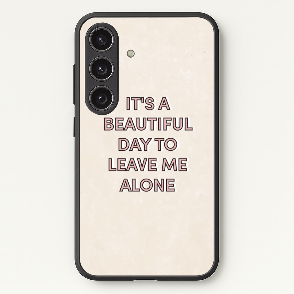 It's A Beautiful Day To Leave Me Alone Phone Case - Galaxy S24 Plus / Standard