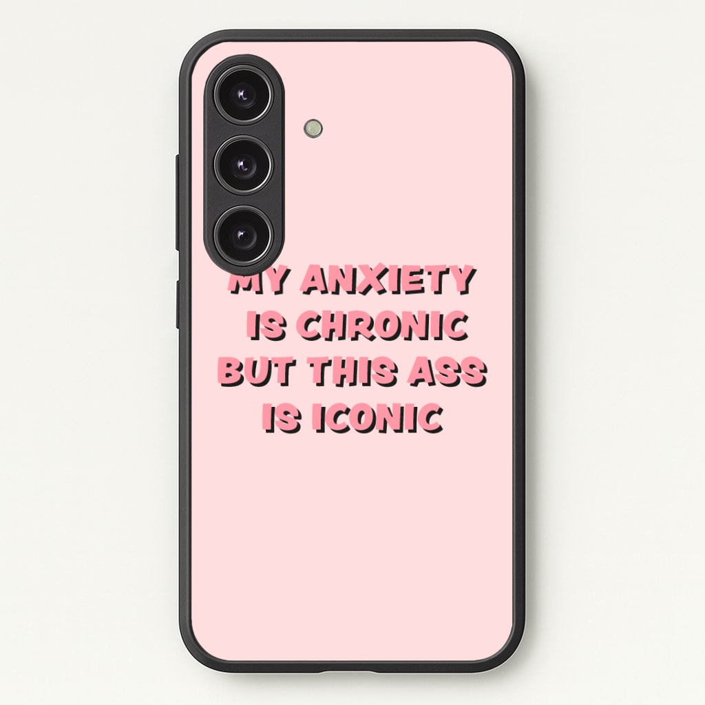 My Anxiety Is Chronic But This Ass Is Iconic Phone Case - Galaxy S24 Plus / Standard