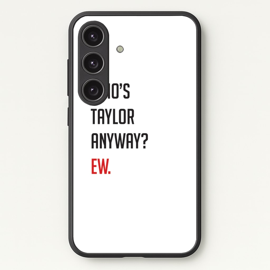 Who's Taylor Anyways? Phone Case - Galaxy S24 Plus / Standard