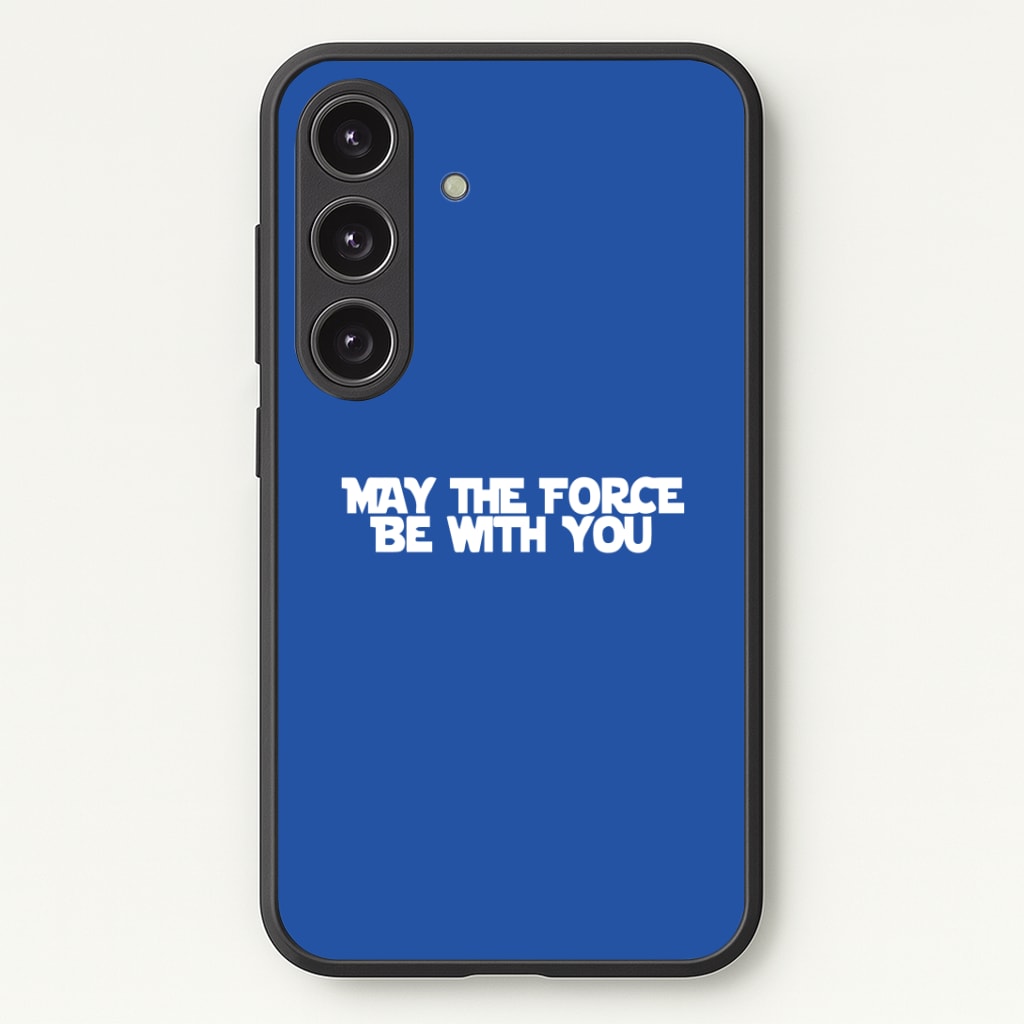 May The Force Be With You Phone Case - Galaxy S24 Plus / Standard