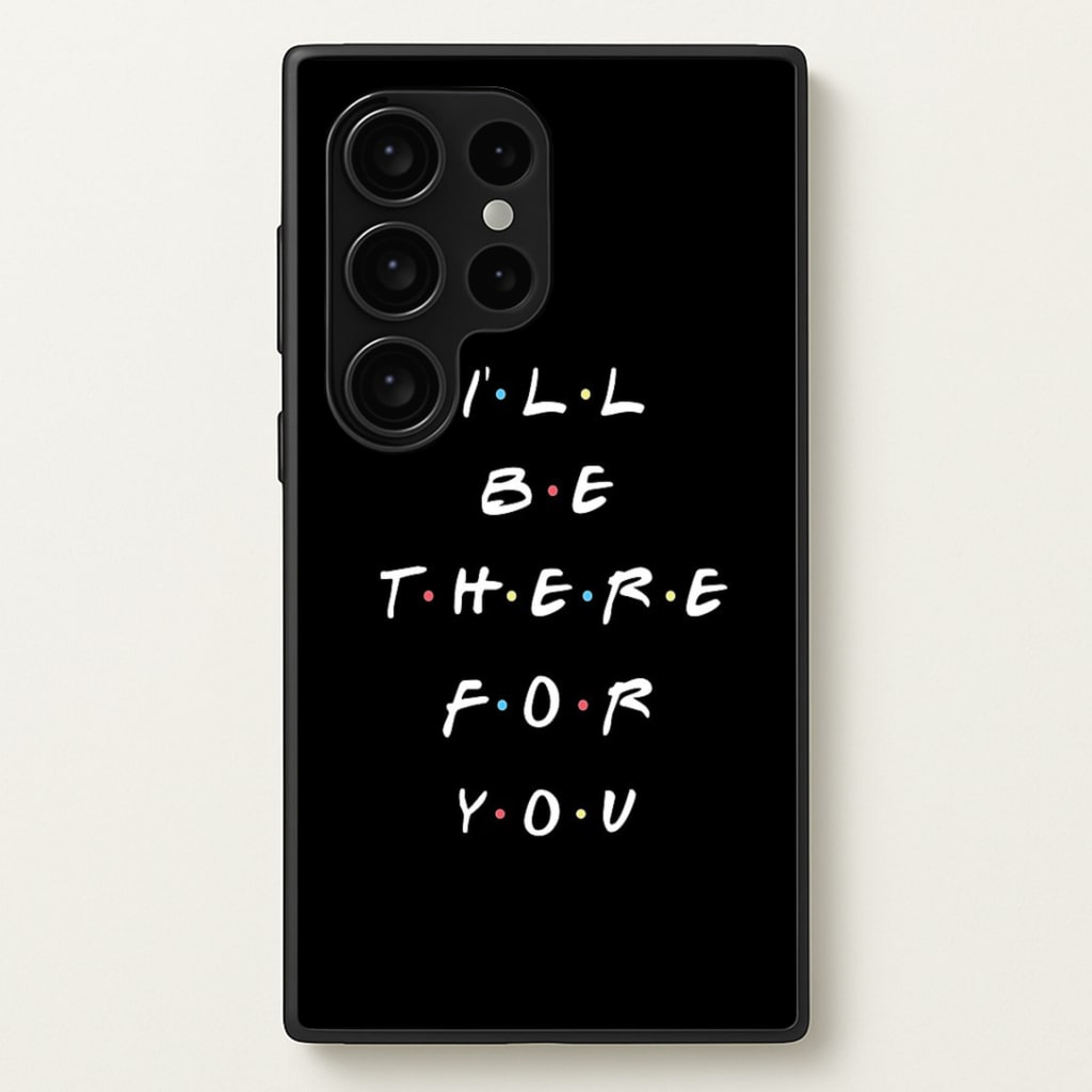 Black I'll Be There For You Phone Case